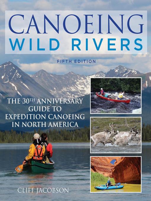 Title details for Canoeing Wild Rivers by Cliff Jacobson - Available